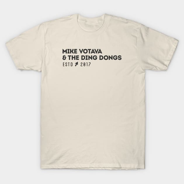 Mike Votava and The Ding Dongs est 2017 T-Shirt by mikevotava